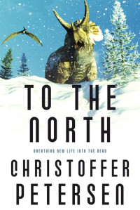 Christoffer Petersen — To the North: Prehistoric Action and Adventure (Short Stories with a Big Bite Book 10)