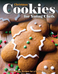 Edwin Morales — Christmas Cookies for Young Chefs: Fun and Easy Recipes for a Festive Season