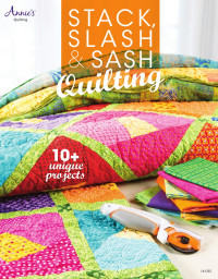 Carolyn S. Vagts, ed. — Stack, Slash & Sash Quilting