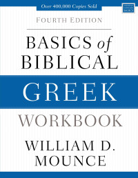 William D. Mounce; — Basics of Biblical Greek Workbook