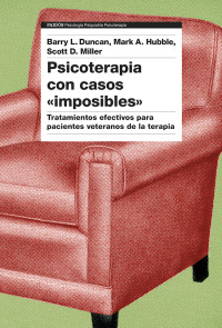 Barry L. Duncan, Mark A. Hubble, Scott D. Miller — Psicoterapia con casos "imposibles": Tratamientos efectivos para pacientes veteranos de la terapia