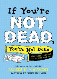 James N. Watkins; — If You're Not Dead, You're Not Done