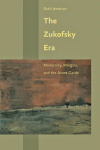 Ruth Jennison — The Zukofsky Era: Modernity, Margins, and the Avant-Garde