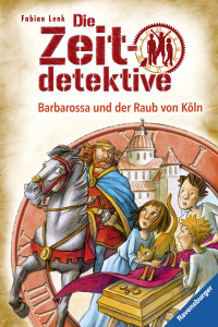 Lenk, Fabian — [Die Zeitdetektive 34] • Barbarossa und der Raub von Köln