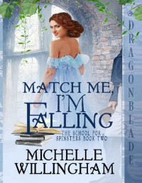 Michelle Willingham — Match Me, I'm Falling (The School for Spinsters Book 2)