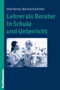 Hertel, Silke;Schmitz, Bernhard; — Lehrer als Berater in Schule und Unterricht