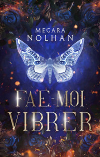 Megära Nolhan — Fae-Moi Vibrer (French Edition)