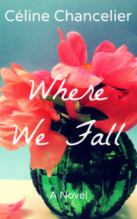 Céline Chancelier — Where We Fall (Our Second Chances Book 2)