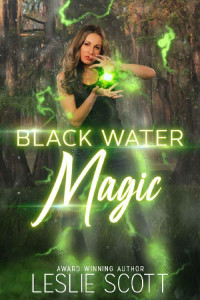Leslie Scott [Scott, Leslie] — Black Water Magic : A Teagan Blackwater Urban Fantasy Novel