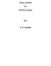 J. D. Sandlin — COLLOIDAL SILVER FOR: $.99 PER GALLON