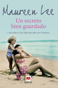 Maureen Lee — Un Secret Bien Guardado: Una Madre Y Una Hija Separadas Por El Destino