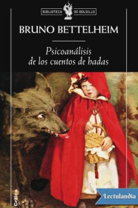 Bruno Bettelheim — Psicoanálisis de los cuentos de hadas