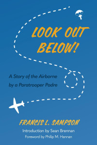 Francis L. Sampson — Look Out Below! A Story of the Airborne by a Paratrooper Padre