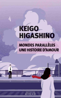 Keigo Higashino — Mondes parallèles, une histoire d'amour