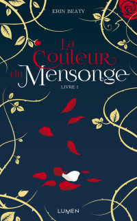 Erin Beaty [Beaty, Erin] — La Couleur du mensonge - Livre 1