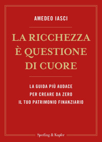 Amedeo Iasci — La ricchezza è questione di cuore