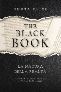 Omega Click — The Black Book : La natura della realtà - Il volto extraterrestre degli UFO dal 1600 ad oggi (Italian Edition)