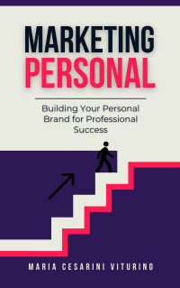 Viturino, Maria Cesarini — Personal Marketing: Building Your Personal Brand for Professional Success