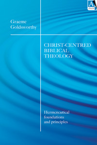 Graeme Goldsworthy; — Christ-centered Biblical Theology