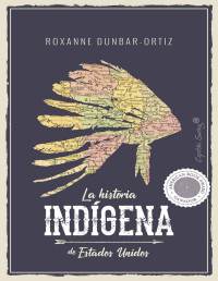 Roxanne Dunbar-Ortiz — La Historia Indígena de Estados Unidos