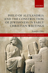 JENNIFER OTTO — Philo of Alexandria and the Construction of Jewishness in Early Christian Writings