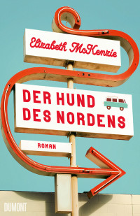 Elizabeth McKenzie — Der Hund des Nordens