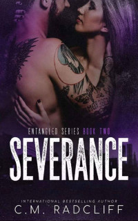 C.M. Radcliff [Radcliff, C.M.] — Severance (Entangled Series Book 2)