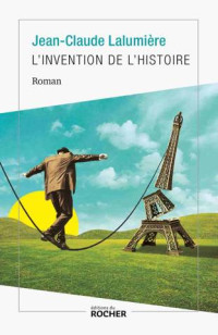 Jean-Claude Lalumière — L'invention de l'histoire