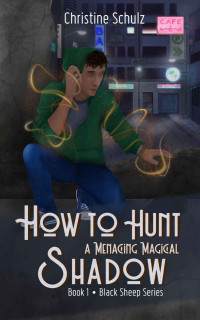 Christine Schulz — How to Hunt a Menacing Magical Shadow