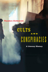 Theodore Ziolkowski — Cults and Conspiracies: A Literary History