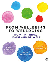 Abby Osborne, Karen Angus-Cole, Loti Venables — From Wellbeing to Welldoing: How to Think, Learn and Be Well
