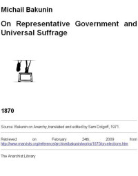 Michail Bakunin [Bakunin, Michail] — On Representative Government and Universal Suffrage