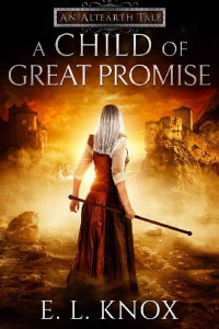 Ellis L. Knox — A Child of Great Promise: An Altearth Tale