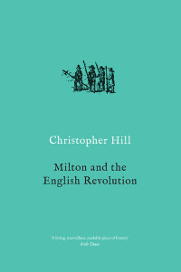 Christopher Hill; — Milton and the English Revolution