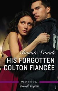 Bonnie Vanak [Vanak, Bonnie] — His Forgotten Colton Fianceé