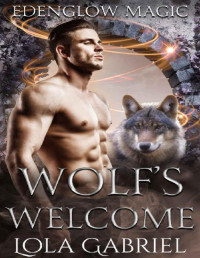 Lola Gabriel [Gabriel, Lola] — Wolf's Welcome (Edenglow Magic Book 3)