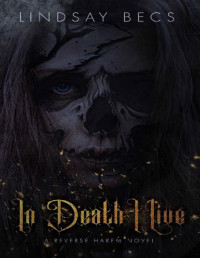 Lindsay Becs — In Death I Live: A Reverse Harem Novel