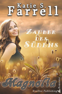 Katie S. Farrell [Farrell, Katie S.] — Magnolia: Zauber des Südens (Die Dawsons 4) (German Edition)