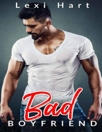 Lexi Hart — Bad Boyfriend: A Bad Boy Fake Romance (Bad For Me Book 1)