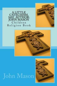 John Mason [Mason, John] — A Little Catechism