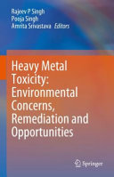 Rajeev P Singh, Pooja Singh, Amrita Srivastava — Heavy Metal Toxicity: Environmental Concerns, Remediation and Opportunities