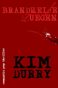 Kim Durry — Brandheiße Lügen (German Edition)