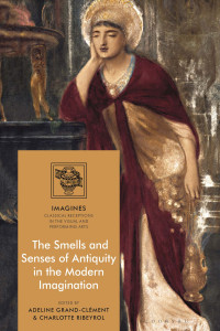 Adeline Grand-Clment;Charlotte Ribeyrol; — The Smells and Senses of Antiquity in the Modern Imagination