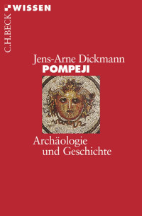 Dickmann, Jens-Arne — Pompeji: Archäologie und Geschichte