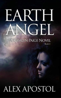 Alex Apostol — Earth Angel: A Kamlyn Paige Novel (Chronicles of a Supernatural Huntsman Book 2)