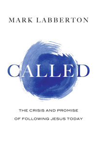 Mark Labberton — Called: The Crisis and Promise of Following Jesus Today