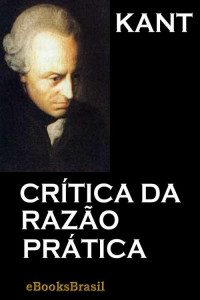 Emanuel Kant — Crítica da Razão Prática