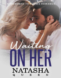 Natasha Queen — Waiting On Her: A Frenemies to Lovers Romance (Wedding Series Book 2)