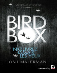 Malerman Josh — Bird Box N'ouvrez jamais les yeux