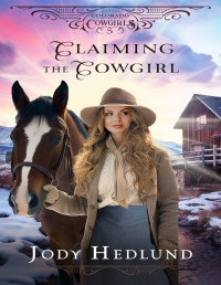 Jody Hedlund — Claiming the Cowgirl: A Sweet Historical Romance Novella